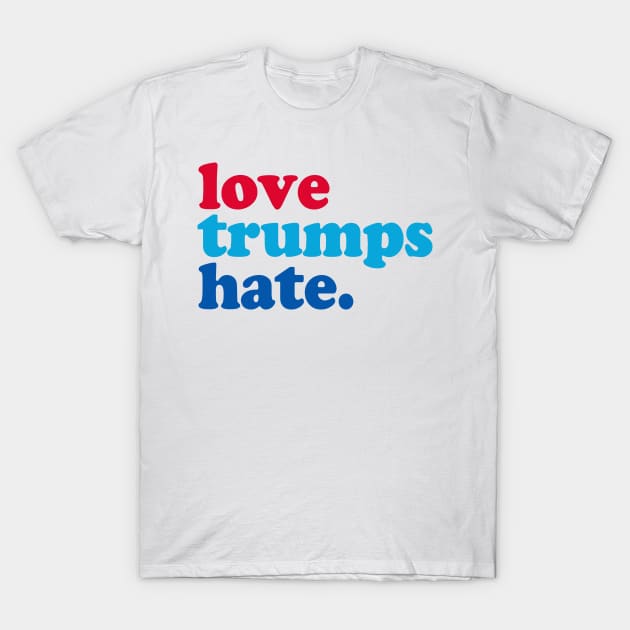 Love Trumps Hate T-Shirt by Etopix